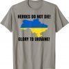 Heroes Do Not Die Glory To Ukraine Support Ukrain Classic T-Shirt