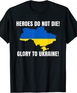 Heroes Do Not Die Glory To Ukraine We Stand With Ukraine Official TShirt