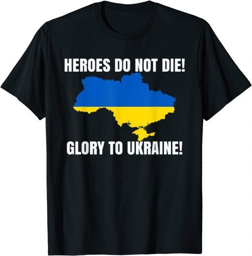 Heroes Do Not Die Glory To Ukraine We Stand With Ukraine Official TShirt