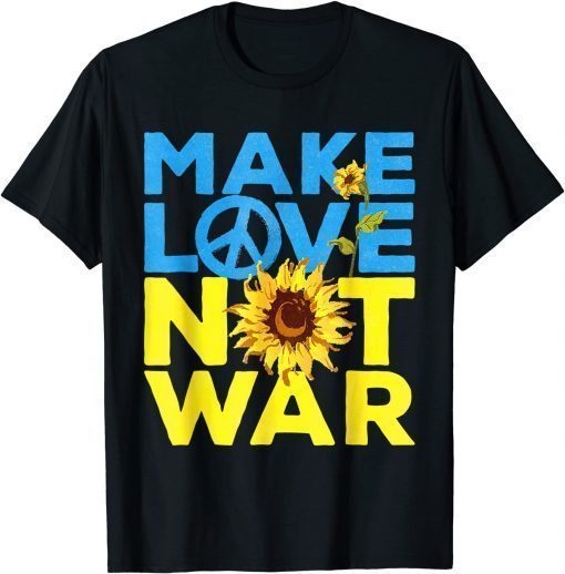 Make Love Not War Sunflower Ukrainian I Stand With Ukraine Unisex T-Shirt