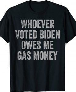 2022 Whoever Voted Biden Owes Me Gas Money Gas Pump Price TShirt