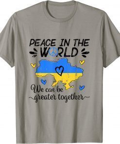 Peace In The World We Can Be Grearer Together With Ukraine Unisex TShirt