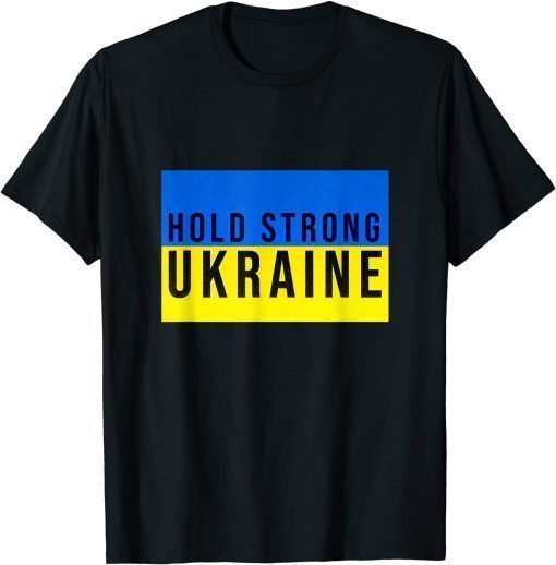 Hold Strong Ukraine ,Ukrainian Flag 2022 TShirt