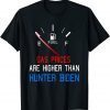 Joe Biden Gas Prices Are Higher Than Hunter Worst Presiden Shirts TShirt