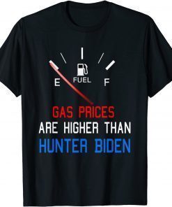 Joe Biden Gas Prices Are Higher Than Hunter Worst Presiden Shirts TShirt