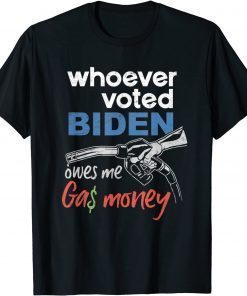 Whoever Voted Biden Owes Me Gas Money Official T-Shirt