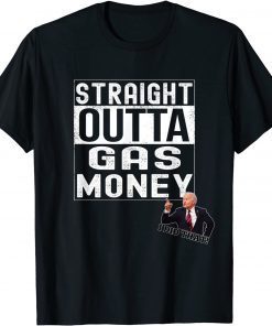 2022 Anti Joe Biden I Did That Straight Outta Gas Money Unisex T-Shirt