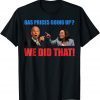 T-Shirt Joe Biden Meme We Did That Gas Pump Gas Prices Going Up