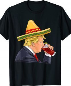 Classic Cinco de Mayo Donald Trump Drinking Michelada Funny Sombrero TShirt