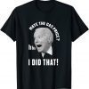 Biden Gas Pump, Hate The Gas price, Biden I Did That T-Shirt