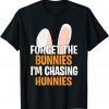 2022 Forget the Bunnies I'm Chasing Hunnies Happy Easter T-Shirt
