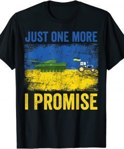 Ukrainian Farmer Steals Tank Just One More I Promise T-Shirt