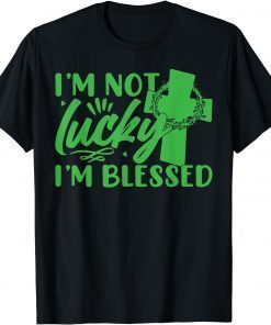 I’m Not Lucky, I Am Blessed Unisex TShirt