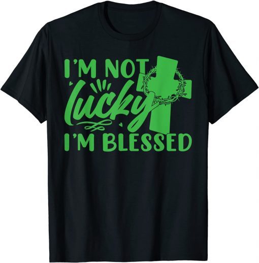 I’m Not Lucky, I Am Blessed Unisex TShirt