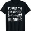 Classic Easter Day Forget The Bunnies I'm Chasing Hunnies T-Shirt