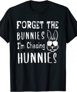 Classic Easter Day Forget The Bunnies I'm Chasing Hunnies T-Shirt