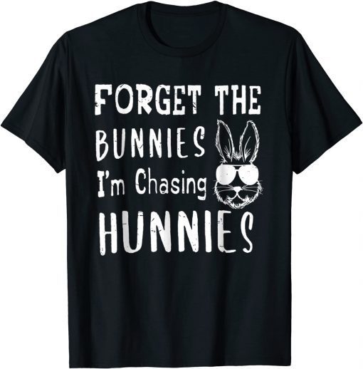 Classic Easter Day Forget The Bunnies I'm Chasing Hunnies T-Shirt