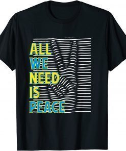 All We Need Is Peace I Stand With Ukraine Support Ukraine Tee Shirts