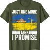 Ukrainian Farmer Steals Tank Just One More I Promise Shirt