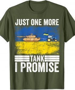 Ukrainian Farmer Steals Tank Just One More I Promise Shirt