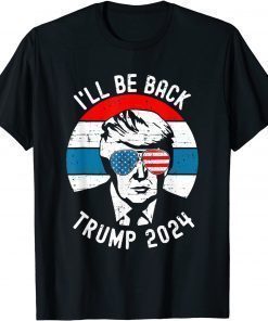 Trump 2024 I'll Be Back Pro Donald Vintage Stars Patriotic Shirt