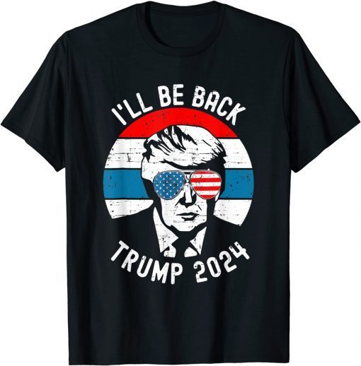 Trump 2024 I'll Be Back Pro Donald Vintage Stars Patriotic Shirt