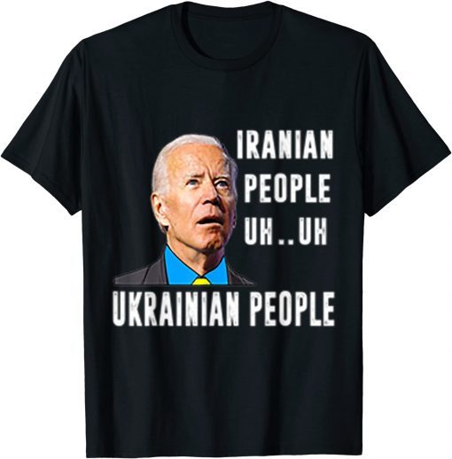 T-Shirt Iranian Uh Uh Ukrainian people Funny biden saying
