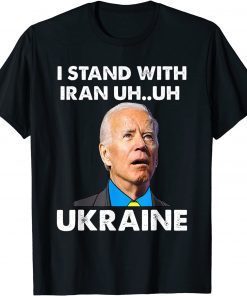 T-Shirt I Stand With Iranians Funny Biden Saying Stand With Ukraine