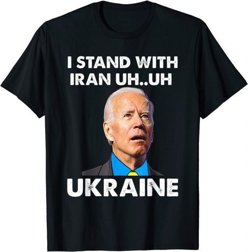 T-Shirt I Stand With Iranians Funny Biden Saying Stand With Ukraine