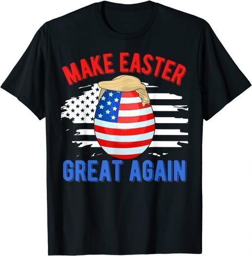 2022 Make Easter Great Again Funny Trump Egg Hunt American Flag T-Shirt