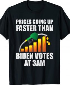 Gas Prices Are Going Up Faster Than Biden Votes At 3 Am Tee Shirts