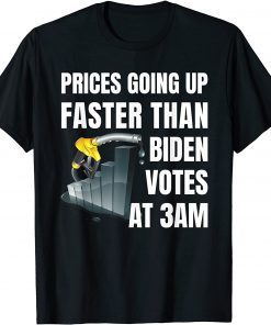 T-Shirt Gas Prices Are Going Up Faster Than Biden Votes At 3 Am