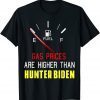 Joe Biden Gas Prices Are Higher Than Hunter, Worst Presiden Gift TShirt