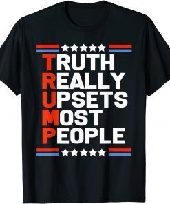 Funny Trump Truth Really Upsets Most People T-Shirt