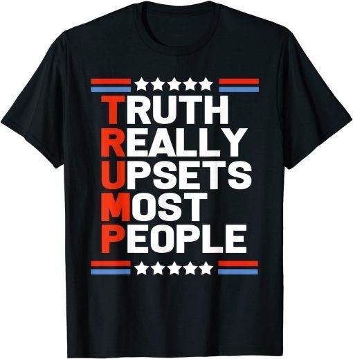 Funny Trump Truth Really Upsets Most People T-Shirt