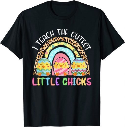 Leopard Rainbow I Teach The Cutest Chicks Teacher Easter Official Shirts