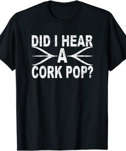 Classic Did I Hear A Cork Pop TShirt