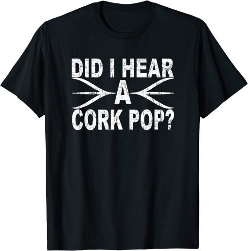 Classic Did I Hear A Cork Pop TShirt