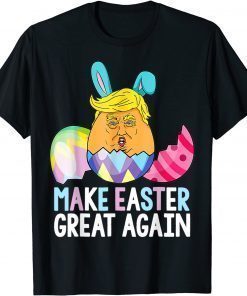 Make Easter Great Again Funny Easter Day Trump Bunny Eggs Gift TShirt