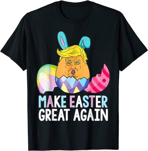 Make Easter Great Again Funny Easter Day Trump Bunny Eggs Gift TShirt