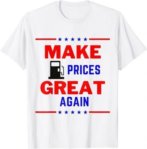 2022 Pro Trump Supporter Make Gas Prices Great Again TShirt