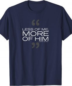 Less of Me More of Him Shirt