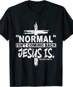 2022 Christian Normal Isn't Coming Back Jesus Is Gift Women Men TShirt