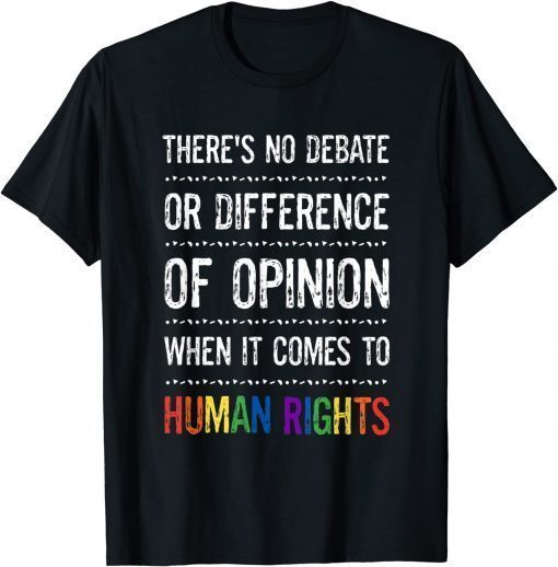 Gay Human Rights There's No Debate Or Opinion LGBTQ Equality Classic T-Shirt