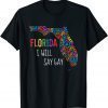 Florida Gay I Will Say Gay Say Love Proud LGBTQ Gay Rights Unisex T-Shirt