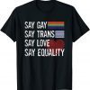 Classic Florida Gay Say Gay Say Trans Stay Proud LGBTQ Gay Rights T-Shirt