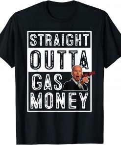 Funny Straight Outta Gas Money Gas Pump I Did That Joe Biden Meme TShirt