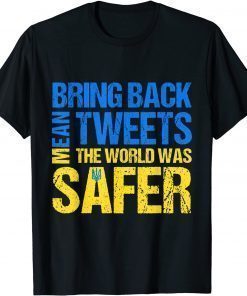 Classic Bring Back Mean Tweets The World Was Safer Ukraine Support T-Shirt