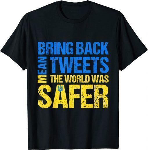Classic Bring Back Mean Tweets The World Was Safer Ukraine Support T-Shirt