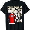 Gas prices are going up faster than Biden votes at 3 am 2022 T-Shirt